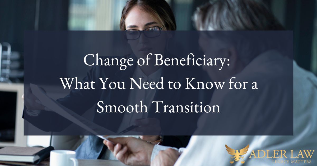 Change of Beneficiary: What You Need to Know for a Smooth Transition
